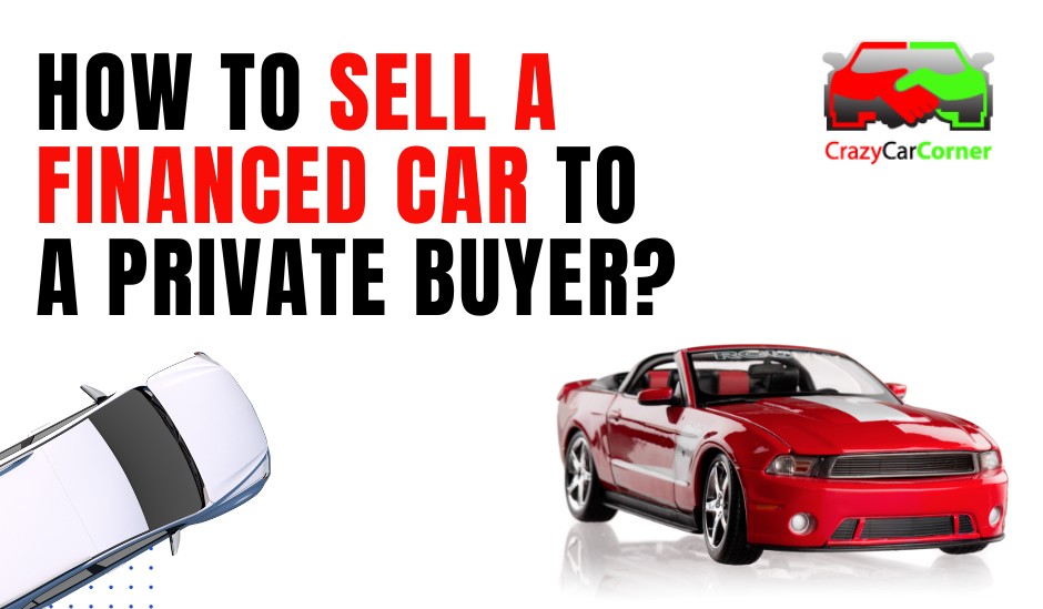 How to Sell a Financed Car to a Private Buyer?